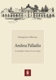 Andrea Palladio. La famiglia, l'opera, il suo tempo - Librerie.coop