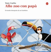 Allo zoo con papà. Il mondo disegnato da un bambino - Librerie.coop Allo zoo con papà. Il mondo disegnato da un bambino - Librerie.coop