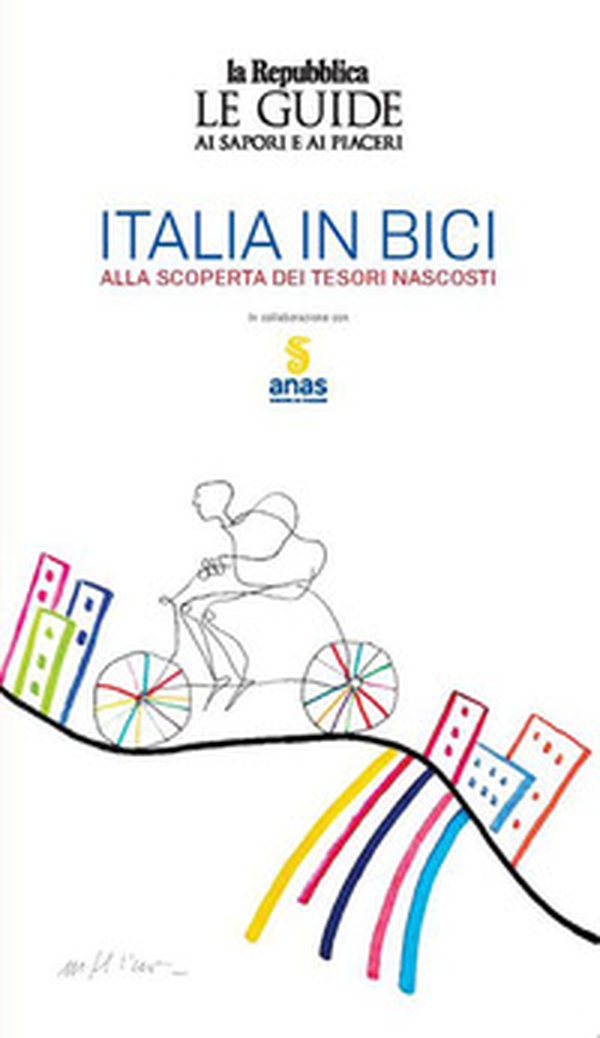 Italia in bici. Alla scoperta dei tesori nascosti. Le guide ai sapori e ai piaceri - Librerie.coop Italia in bici. Alla scoperta dei tesori nascosti. Le guide ai sapori e ai piaceri - Librerie.coop