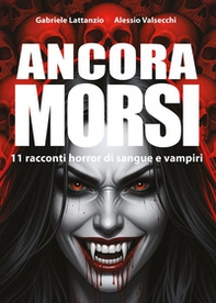 Ancora morsi: 11 racconti horror di sangue e vampiri - Librerie.coop