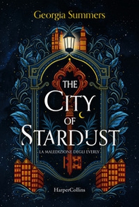 The city of stardust. La maledizione degli Everly - Librerie.coop
