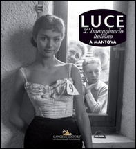 Luce. L'immaginario italiano a Mantova - Librerie.coop Luce. L'immaginario italiano a Mantova - Librerie.coop