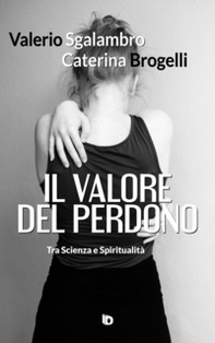 Il valore del perdono. Tra scienza e spiritualità - Librerie.coop