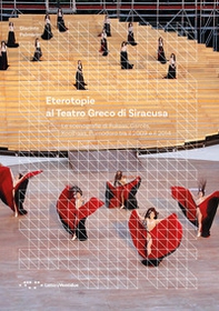 Eterotopie al Teatro Greco di Siracusa. Le scenografie di Fuksas, Garcés, Koolhaas, Pomodoro tra il 2009 e il 2014 - Librerie.coop