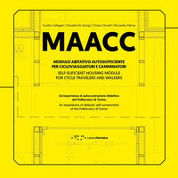 MAACC. Modulo Abitativo Autosufficiente per Cicloviaggiatori e Camminatori. Un'esperienza di autocostruzione didattica del Politecnico di Torino. Ediz. italiana e inglese - Librerie.coop MAACC. Modulo Abitativo Autosufficiente per Cicloviaggiatori e Camminatori. Un'esperienza di autocostruzione didattica del Politecnico di Torino. Ediz. italiana e inglese - Librerie.coop