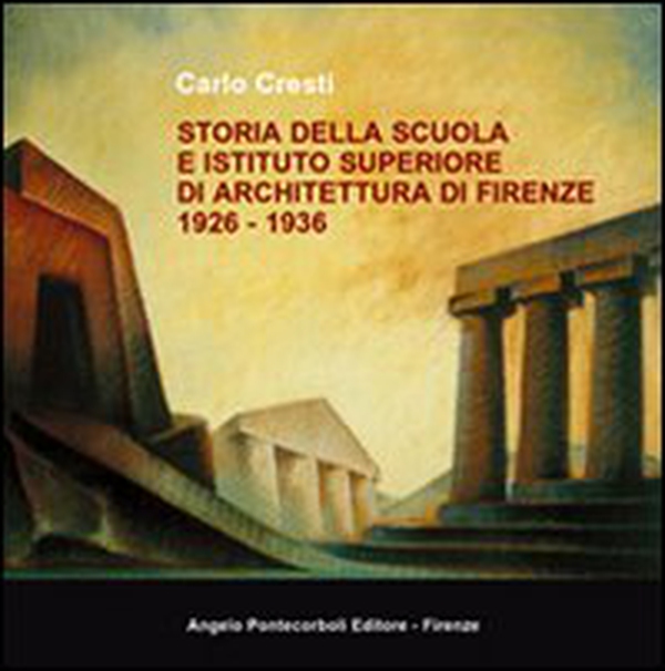 Storia della scuola e istituto superiore di architettura di Firenze 1926-1936 - Librerie.coop