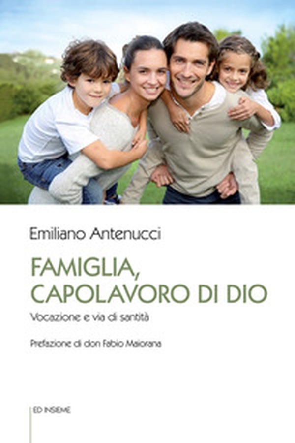 Famiglia, capolavoro di Dio. Vocazione e via di santità - Librerie.coop Famiglia, capolavoro di Dio. Vocazione e via di santità - Librerie.coop
