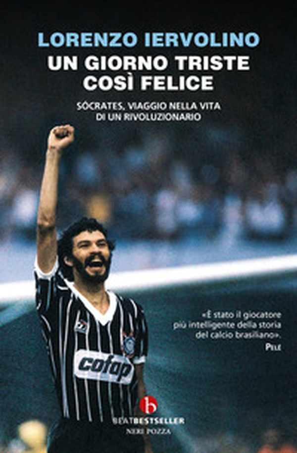 Un giorno triste così felice. Sócrates, viaggio nella vita di un rivoluzionario - Librerie.coop