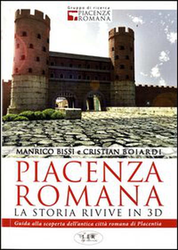 Piacenza romana. La storia rivive in 3D. Guida alla riscoperta dell'antica città romana di Piacenza - Librerie.coop Piacenza romana. La storia rivive in 3D. Guida alla riscoperta dell'antica città romana di Piacenza - Librerie.coop