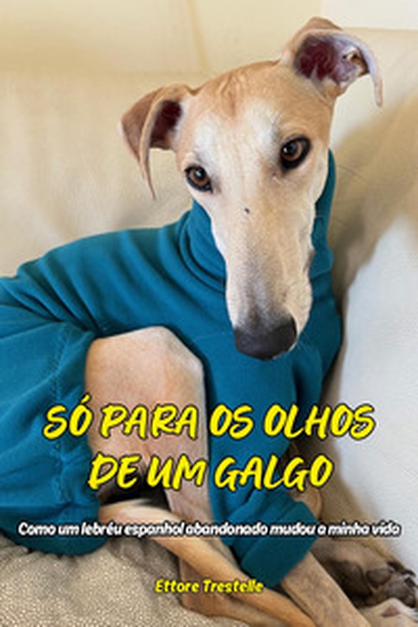 Só para os olhos de um galgo. Como um lebréu espanhol abandonado mudou a minha vida - Librerie.coop Só para os olhos de um galgo. Como um lebréu espanhol abandonado mudou a minha vida - Librerie.coop