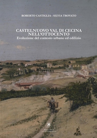 Castelnuovo Val di Cecina nell'Ottocento. Evoluzione del contesto urbano ed edilizio - Librerie.coop