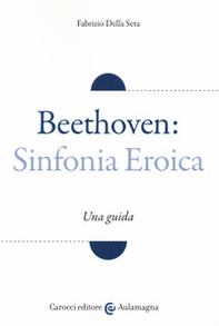Beethoven: Sinfonia Eroica. Una guida - Librerie.coop
