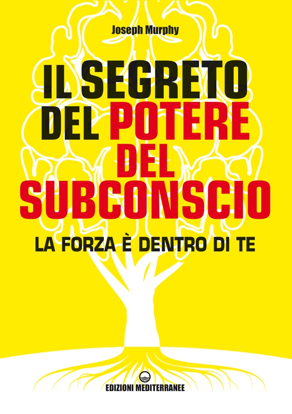 Il Segreto del potere del subconscio - Librerie.coop Il Segreto del potere del subconscio - Librerie.coop