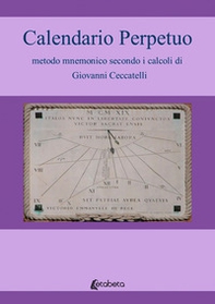 Calendario Perpetuo metodo mnemonico secondo i calcoli di Giovanni Ceccatelli - Librerie.coop