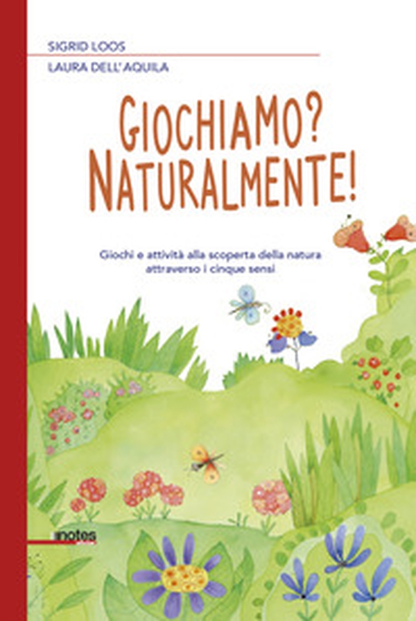 Giochiamo? Naturalmente! Giochi e attività alla scoperta della natura attraverso i cinque sensi - Librerie.coop Giochiamo? Naturalmente! Giochi e attività alla scoperta della natura attraverso i cinque sensi - Librerie.coop