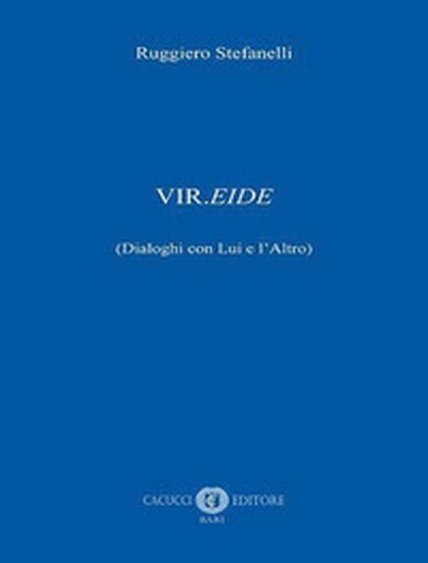 Vir.eide (dialoghi con Lui e l'Altro) - Librerie.coop Vir.eide (dialoghi con Lui e l'Altro) - Librerie.coop