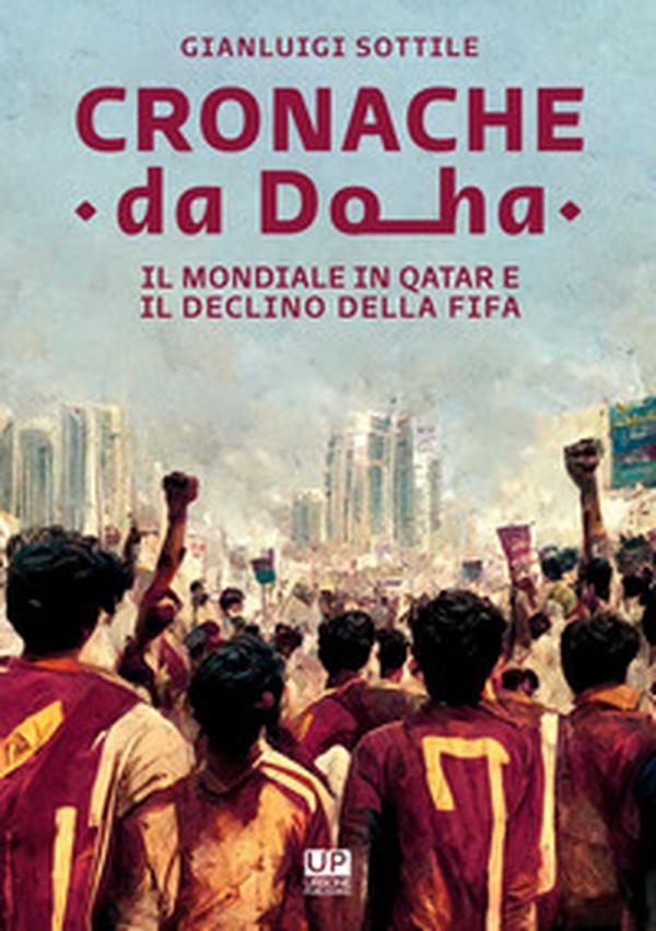 Cronache da Doha. Il mondiale del Qatar e il declino della FIFA - Librerie.coop Cronache da Doha. Il mondiale del Qatar e il declino della FIFA - Librerie.coop