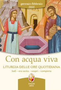 Con acqua viva. Liturgia delle ore quotidiana. Lodi, ora sesta, vespri, compieta. Gennaio-febbraio 2022 - Librerie.coop