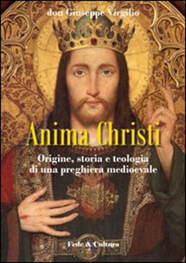 Anima Christi: origine, storia e teologia di una preghiera medioevale - Librerie.coop Anima Christi: origine, storia e teologia di una preghiera medioevale - Librerie.coop
