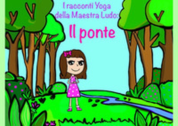 I racconti yoga della maestra Ludo: il ponte - Librerie.coop I racconti yoga della maestra Ludo: il ponte - Librerie.coop