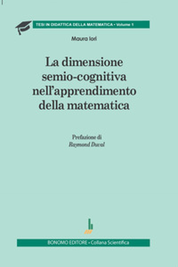 La dimensione semio-cognitiva nell'apprendimento della matematica - Librerie.coop La dimensione semio-cognitiva nell'apprendimento della matematica - Librerie.coop