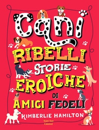 Cani ribelli. Storie eroiche di amici fedeli - Librerie.coop