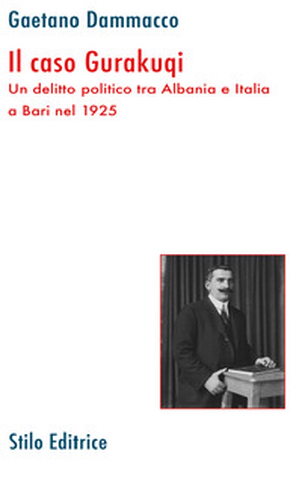 Il caso Gurakuqi. Un delitto politico tra Albania e Italia a Bari nel 1925 - Librerie.coop Il caso Gurakuqi. Un delitto politico tra Albania e Italia a Bari nel 1925 - Librerie.coop