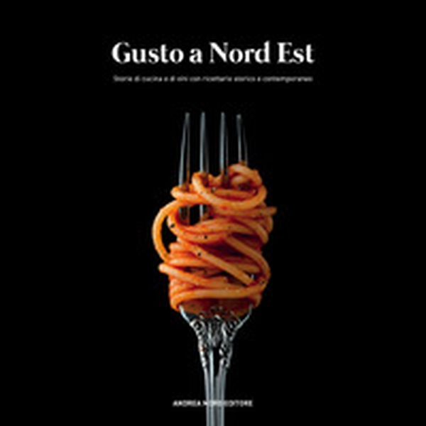 Gusto a Nord Est. Storie di cucina e di vini con ricettario storico e contemporaneo - Librerie.coop Gusto a Nord Est. Storie di cucina e di vini con ricettario storico e contemporaneo - Librerie.coop