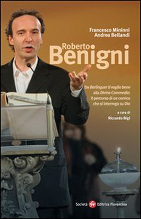 Roberto Benigni. Da «Berlinguer ti voglio bene» alla «Divina Commedia»: il percorso di un comico che si interroga su Dio - Librerie.coop Roberto Benigni. Da «Berlinguer ti voglio bene» alla «Divina Commedia»: il percorso di un comico che si interroga su Dio - Librerie.coop
