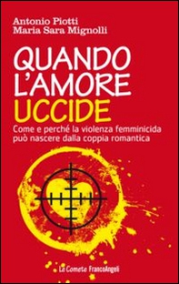 Quando l'amore uccide. Come e perché la violenza femminicida può nascere dalla coppia romantica - Librerie.coop Quando l'amore uccide. Come e perché la violenza femminicida può nascere dalla coppia romantica - Librerie.coop