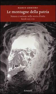 Le montagne della patria. Natura e nazione nella storia d'Italia. Secoli XIX e XX - Librerie.coop