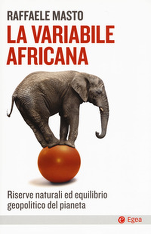 La variabile africana. Riserve naturali ed equilibrio geopolitico del pianeta - Librerie.coop La variabile africana. Riserve naturali ed equilibrio geopolitico del pianeta - Librerie.coop