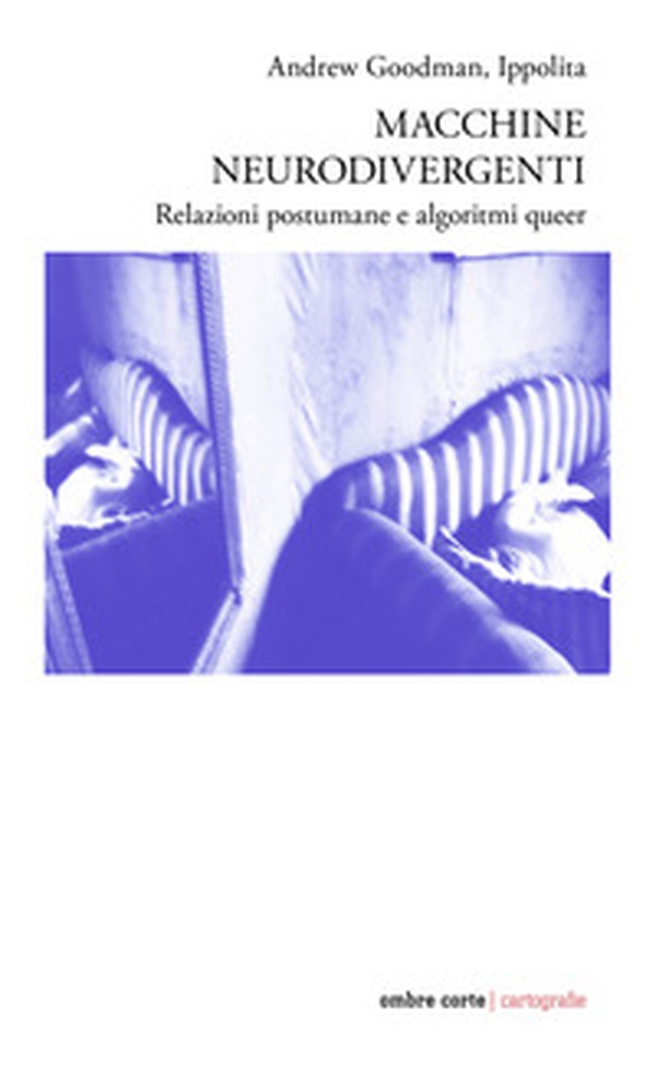 Macchine neurodivergenti. Relazioni postumane e algoritmi queer - Librerie.coop Macchine neurodivergenti. Relazioni postumane e algoritmi queer - Librerie.coop