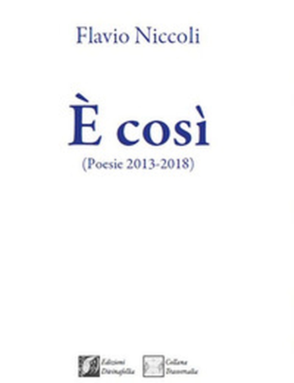 È così. (Poesie 2013-2018) - Librerie.coop È così. (Poesie 2013-2018) - Librerie.coop