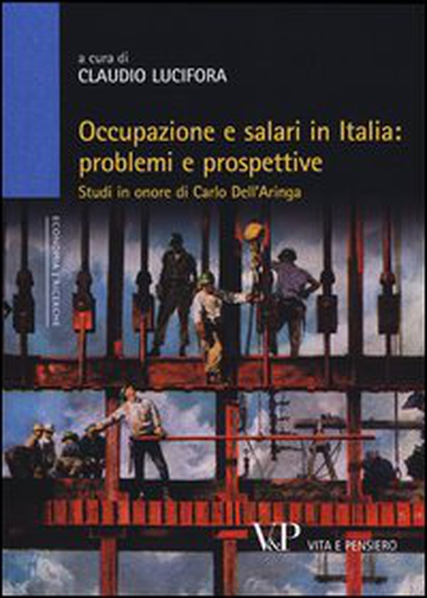 Occupazione e salari in Italia: problemi e prospettive. Studi in onore di Carlo Dell'Aringa - Librerie.coop Occupazione e salari in Italia: problemi e prospettive. Studi in onore di Carlo Dell'Aringa - Librerie.coop