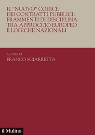 Il «nuovo». Codice dei contratti pubblici: frammenti di disciplina tra approccio europeo e logiche nazionali - Librerie.coop