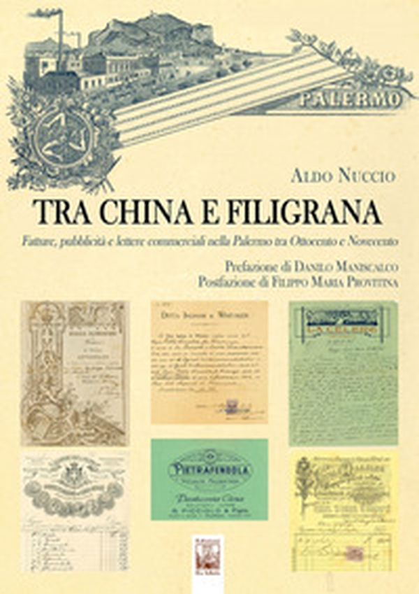 Tra china e filigrana. Fatture, pubblicità e lettere commerciali nella Palermo tra Ottocento e Novecento - Librerie.coop Tra china e filigrana. Fatture, pubblicità e lettere commerciali nella Palermo tra Ottocento e Novecento - Librerie.coop