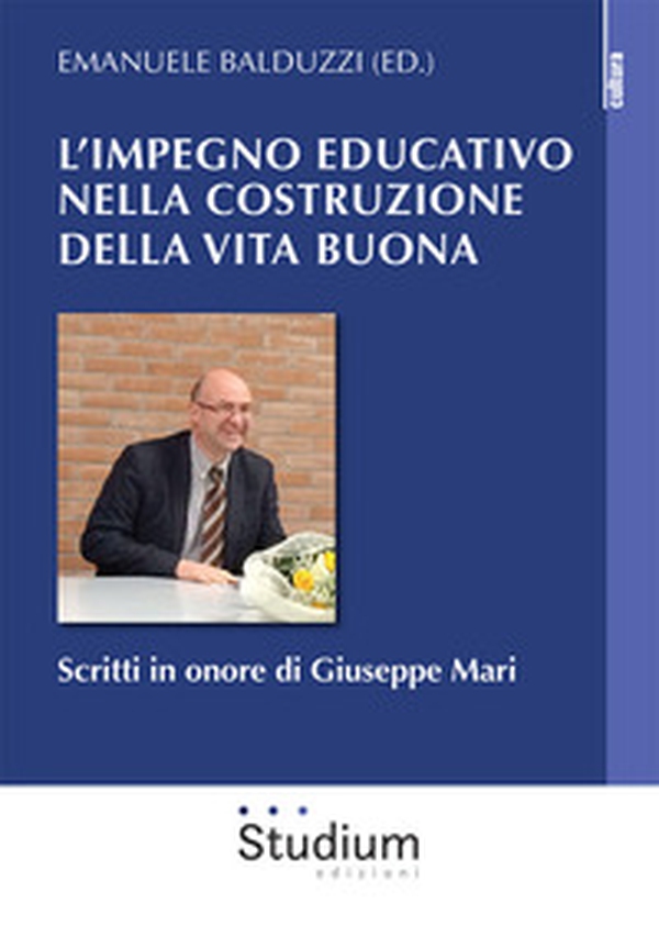 L'impegno educativo nella costruzione della vita buona. Scritti in onore di Giuseppe Mari - Librerie.coop L'impegno educativo nella costruzione della vita buona. Scritti in onore di Giuseppe Mari - Librerie.coop