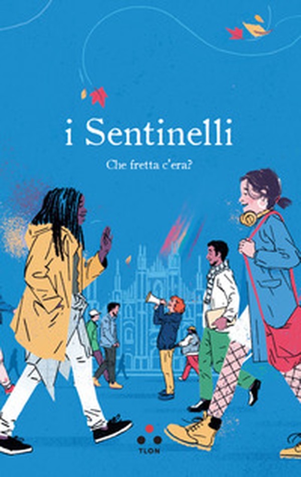 I Sentinelli. Che fretta c'era? - Librerie.coop I Sentinelli. Che fretta c'era? - Librerie.coop