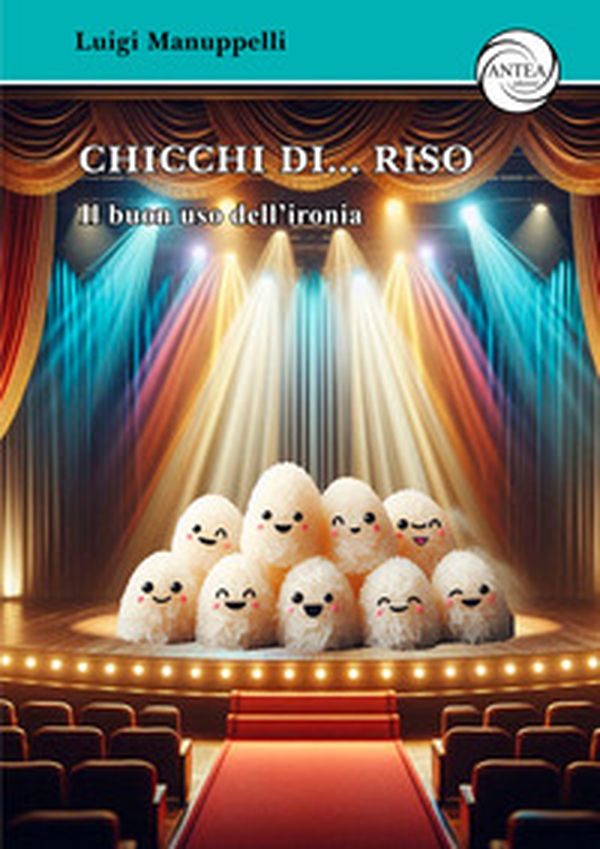 Chicchi di... riso. Il buon uso dell'ironia - Librerie.coop Chicchi di... riso. Il buon uso dell'ironia - Librerie.coop
