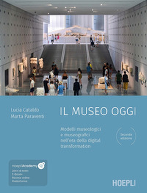Il museo oggi. Modelli museologici e museografici nell'era della digital transformation - Librerie.coop Il museo oggi. Modelli museologici e museografici nell'era della digital transformation - Librerie.coop