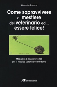 Come sopravvivere al mestiere del veterinario ed... essere felice! Manuale di sopravvivenza per il medico veterinario moderno - Librerie.coop Come sopravvivere al mestiere del veterinario ed... essere felice! Manuale di sopravvivenza per il medico veterinario moderno - Librerie.coop