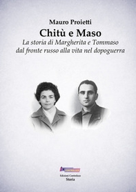 Chitù e Maso. La storia di Margherita e Tommaso dal fronte russo alla vita nel dopoguerra - Librerie.coop