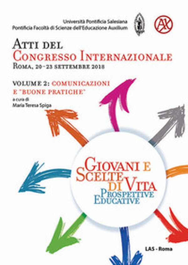 Giovani e scelte di vita. Prospettive educative. Atti del Congresso Internazionale (Roma, 20-23 Settembre 2018) - Librerie.coop Giovani e scelte di vita. Prospettive educative. Atti del Congresso Internazionale (Roma, 20-23 Settembre 2018) - Librerie.coop