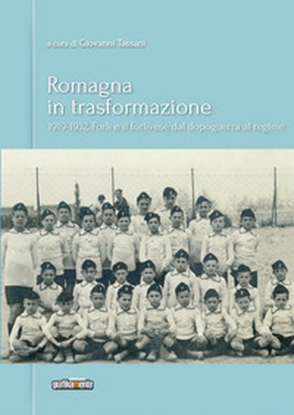 Romagna in trasformazione. Forlì e il forlivese dal dopoguerra al regime, 1919-1932 - Librerie.coop Romagna in trasformazione. Forlì e il forlivese dal dopoguerra al regime, 1919-1932 - Librerie.coop