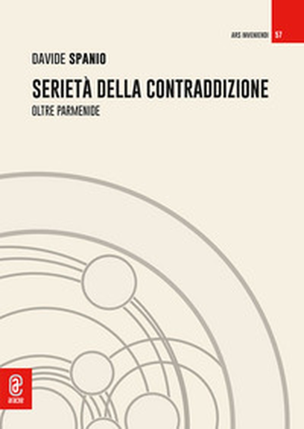 Serietà della contraddizione. Oltre Parmenide - Librerie.coop Serietà della contraddizione. Oltre Parmenide - Librerie.coop