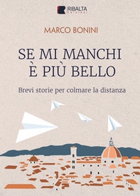 Se mi manchi è più bello. Brevi storie per colmare la distanza - Librerie.coop Se mi manchi è più bello. Brevi storie per colmare la distanza - Librerie.coop