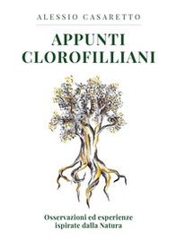 Appunti clorofilliani. Osservazioni ed esperienze ispirate dalla natura - Librerie.coop