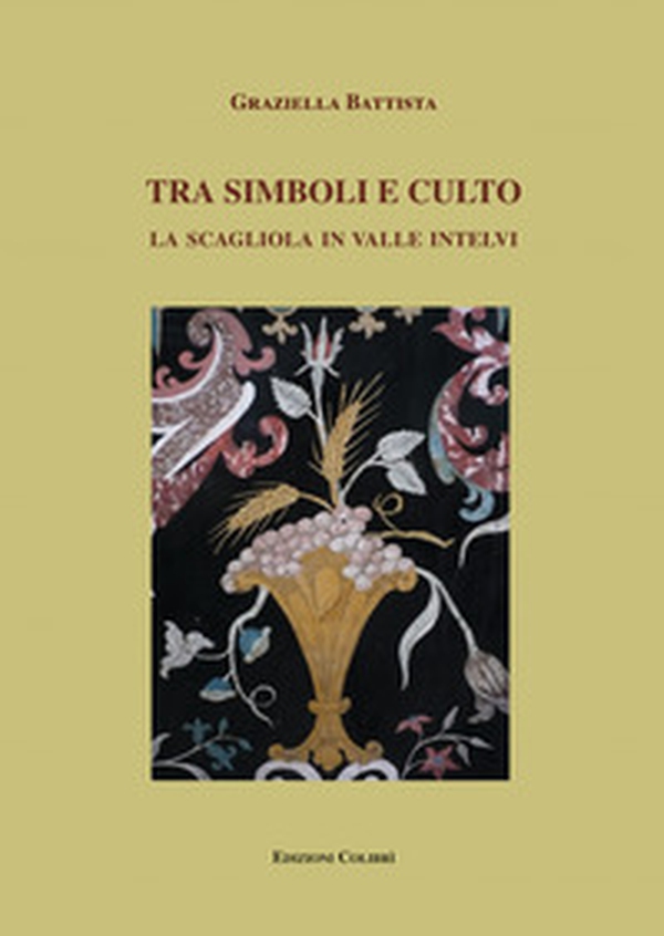 Tra simboli e culto. La scagliola in Valle Intelvi - Librerie.coop Tra simboli e culto. La scagliola in Valle Intelvi - Librerie.coop