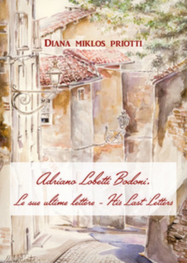 Adriano Lobetti Bodoni. Le sue ultime lettere-His Last Letters - Librerie.coop Adriano Lobetti Bodoni. Le sue ultime lettere-His Last Letters - Librerie.coop